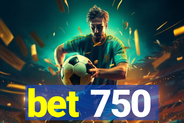 bet 750